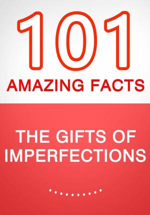 bigCover of the book The Gifts of Imperfection - 101 Amazing Facts You Didn't Know by 