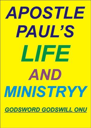 Cover of the book Apostle Paul’s Life and Ministry by Godsword Godswill Onu