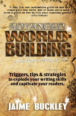 Book cover of Advanced Worldbuilding - a Creative Writing Guide: Triggers, Tips & Strategies to Explode Your Writing Skills and Captivate Your Readers.