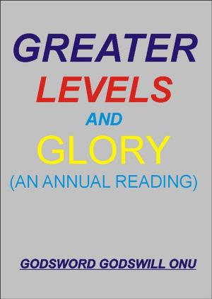 bigCover of the book Greater Levels and Glory (An Annual Reading) by 