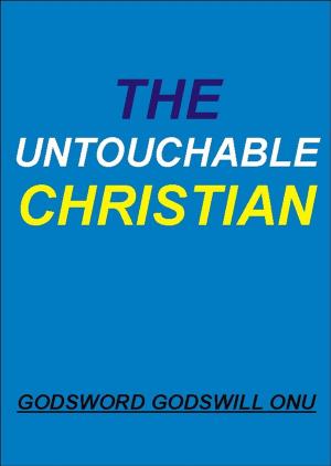 Cover of the book The Untouchable Christian by Godsword Godswill Onu