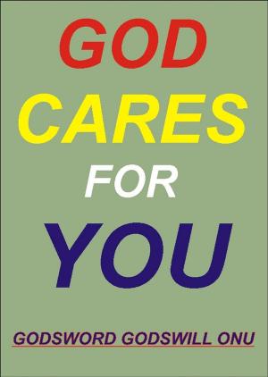 Cover of the book God Cares for You by Godsword Godswill Onu