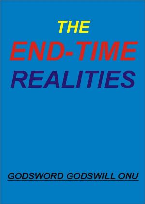 Cover of the book The End-Time Realities by Godsword Godswill Onu