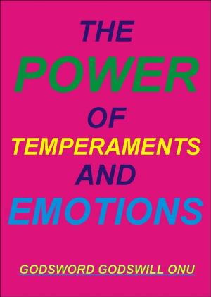Cover of the book The Power of Temperaments and Emotions by Godsword Godswill Onu