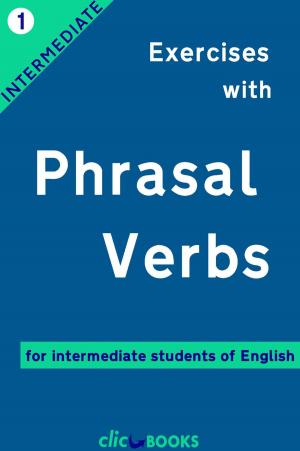 Cover of the book Exercises with Phrasal Verbs #1: For intermediate students of English by Clic Books