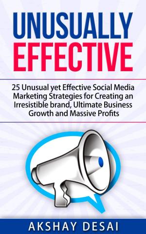 Cover of the book Unusually Effective: 25 Unusual yet Effective Social Media Marketing Strategies for Creating an Irresistible brand, Ultimate Business Growth and Massive Profits by Young Dinero