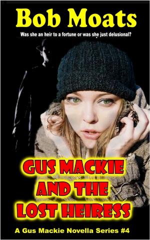Cover of the book Gus Mackie and the Lost Heiress by Bob Moats