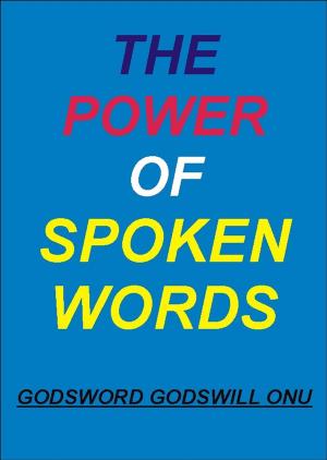 Cover of the book The Power of Spoken Words by Godsword Godswill Onu