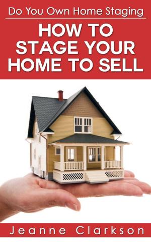 Cover of the book Do Your Own Home Staging: How to Stage Your Home to Sell by Michael Angelo