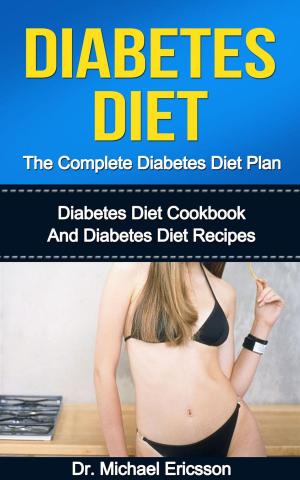 Book cover of Diabetes Diet: The Complete Diabetes Diet Plan: Diabetes Diet Cookbook And Diabetes Diet Recipes