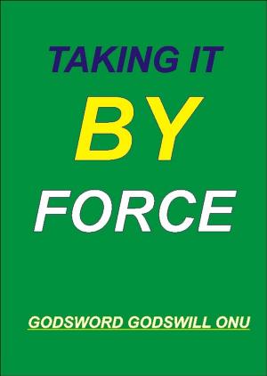 Cover of the book Taking It By Force by Chris Emeruo