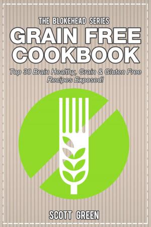 Book cover of Grain Free Cookbook: Top 30 Brain Healthy, Grain & Gluten Free Recipes Exposed!