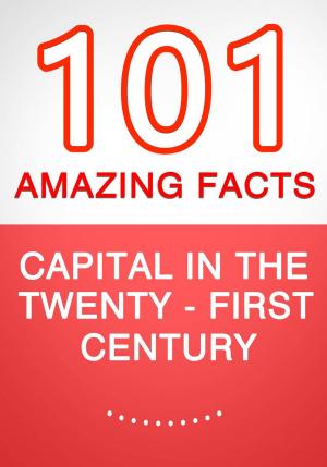 Cover of the book Capital in the Twenty-First Century - 101 Amazing Facts You Didn't Know by G Whiz