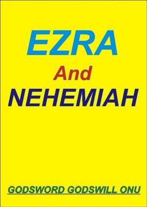 Cover of the book Ezra and Nehemiah, the Men Who Feared God by Godsword Godswill Onu