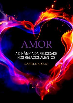 Cover of the book Amor: A Dinâmica da Felicidade nos Relacionamentos by Kent Lamarc