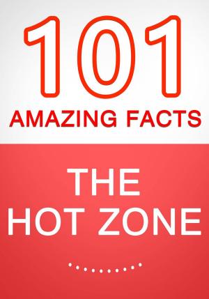 Book cover of The Hot Zone - 101 Amazing Facts You Didn't Know