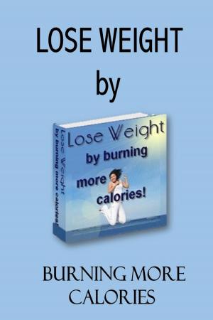 Cover of the book Burn Calories and Lose Weight: Boost Metabolism, Burn Fat and Food Away by Ada Healer