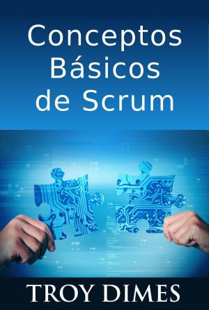 Cover of the book Conceptos Básicos De Scrum: Desarrollo De Software Agile Y Manejo De Proyectos Agile by Henry Osal