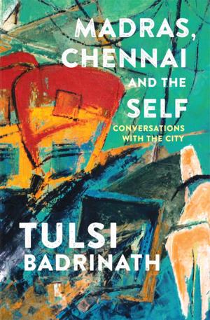 Cover of the book Madras, Chennai and the Self: Conversations with the City by Debbie Horsfield