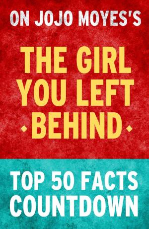 Book cover of The Girl You Left Behind - Top 50 Facts Countdown
