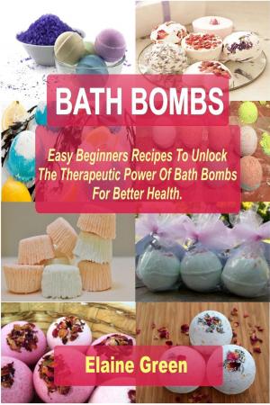 Cover of the book Bath Bombs: Easy Beginners Recipes To Unlock The Therapeutic Power Of Bath Bombs For Better Health by Silvia Bas