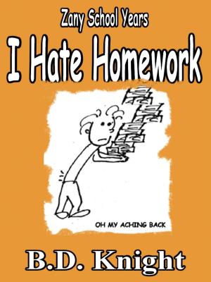 Cover of the book I Hate Homework - Zany School Years by Kevin Church