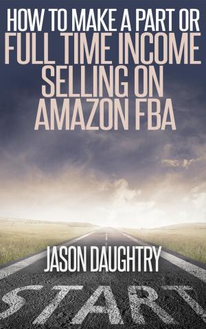Cover of the book How to Make a Part or Full Time Income Selling on Amazon FBA by Karen Bell