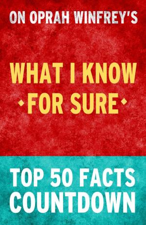 Cover of the book What I know for Sure by Oprah Winfrey – Top 50 Facts Countdown by TOP 50 FACTS