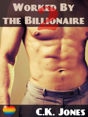 Cover of the book Worked By the Billionaire 2 by C.K. Jones