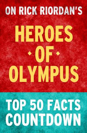 Cover of the book Heroes of Olympus - Top 50 Facts Countdown by TK Parker