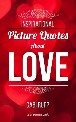 Book cover of Love Quotes - Inspirational Picture Quotes about Love