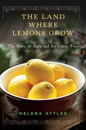 Cover of the book The Land Where Lemons Grow: The Story of Italy and Its Citrus Fruit by Steve Jones, Adam Lindsley