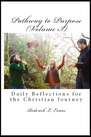 Cover of the book Pathway to Purpose (Volume I): Daily Reflections for the Christian Journey by Roderick Levi Evans