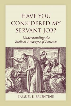 Cover of the book Have You Considered My Servant Job? by Amy Koerber, Thomas W. Benson