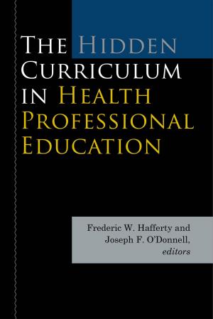 Cover of the book The Hidden Curriculum in Health Professional Education by Elisabeth Ceppi