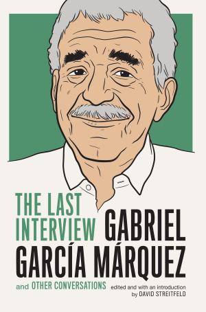 Cover of the book Gabriel Garcia Marquez: The Last Interview by Imre Kertész