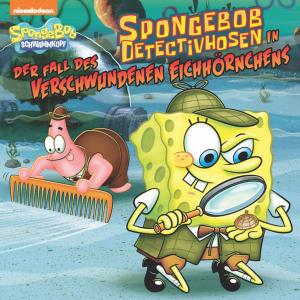 Cover of the book SpongeBob DetectivHosen in der Fall des Verschwundenen Eichhörnchens (SpongeBob SquarePants) by Nickelodeon Publishing