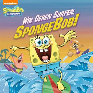 bigCover of the book Wir Gehen Surfen, SpongeBob! (SpongeBob SquarePants) by 