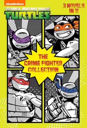 Cover of the book The Crime Fighter Collection (Teenage Mutant Ninja Turtles) by Nickelodeon Publishing