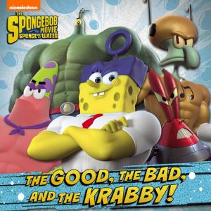 bigCover of the book The Good, the Bad, and the Krabby (The SpongeBob Movie: Sponge Out of Water in 3D) by 