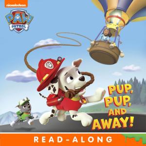 Cover of the book Pup, Pup, and Away (PAW Patrol) by Steve Jones And Wendy Jones