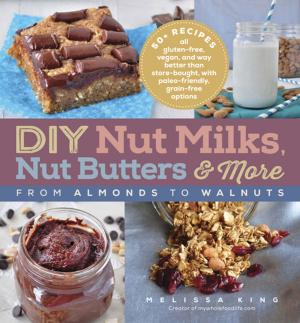 Cover of the book DIY Nut Milks, Nut Butters, and More by Pamela Munster, M.D.