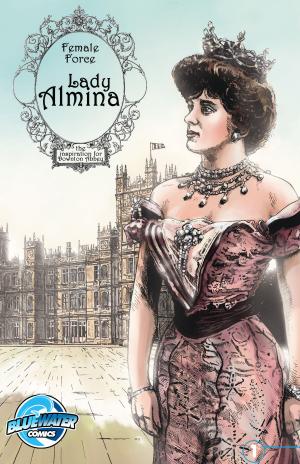Cover of the book Female Force: Lady Almina: The Woman Behind Downton Abbey by Daniel Crosier, Chad Helder, Daniel Crosier, Bartholomew of the Scissors