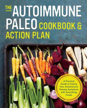 Cover of the book The Autoimmune Paleo Cookbook & Action Plan: A Practical Guide to Easing Your Autoimmune Disease Symptoms with Nourishing Food by Kevin Perry