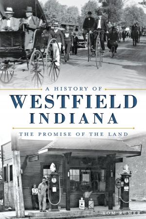 Cover of the book A History of Westfield, Indiana: The Promise of the Land by Sue Maden, Rosemary Enright, Jamestown Historical Society