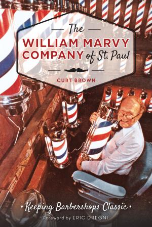 Cover of the book The William Marvy Company of St. Paul: Keeping Barbershops Classic by Richard J. Garlipp Jr.