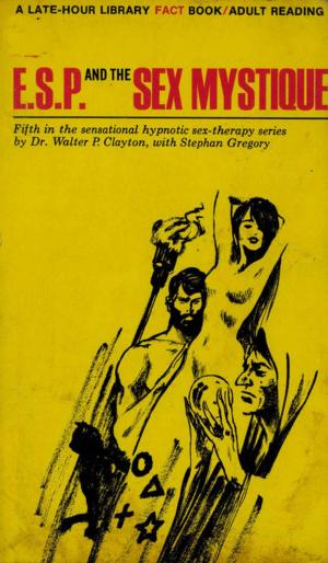 Cover of the book ESP and the Sex Mystique by Jacky S.