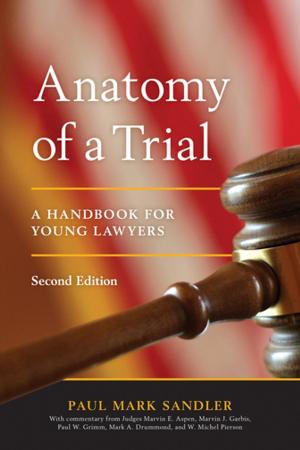 Cover of the book Anatomy of a Trial by Epsten Grinnell Howell, Susan M. Hawks McClintic, Esq., John (Jay) W. Hansen, Jr, Esq., Nancy I. Sidoruk, Esq., Dea C. Franck, Esq.