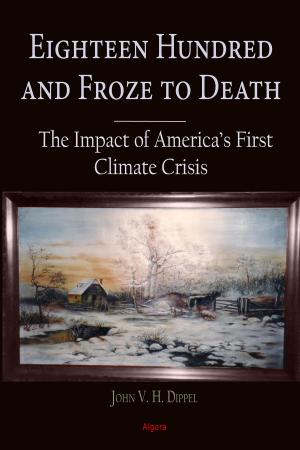 Cover of the book Eighteen Hundred and Froze to Death by Simon Kiessling DeCourcy