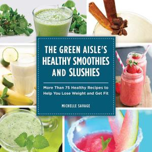 Book cover of The Green Aisle's Healthy Smoothies and Slushies